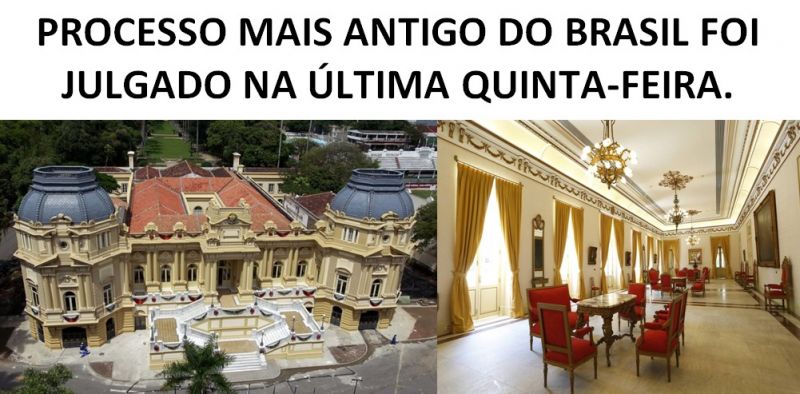 PROCESSO MAIS ANTIGO DO BRASIL FOI JULGADO NA ÚLTIMA QUINTA-FEIRA.